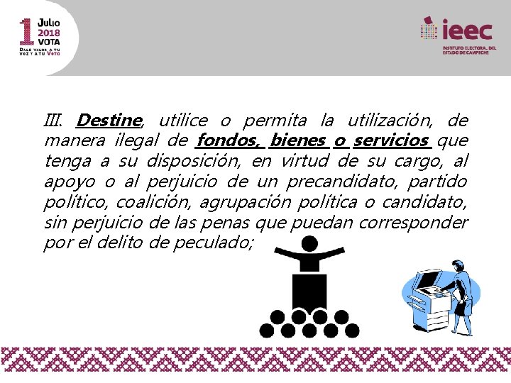 III. Destine, utilice o permita la utilización, de manera ilegal de fondos, bienes o