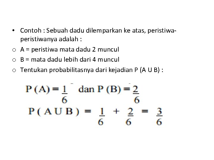  • Contoh : Sebuah dadu dilemparkan ke atas, peristiwanya adalah : o A