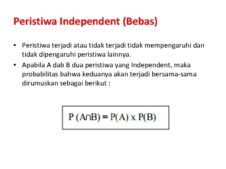 Peristiwa Independent (Bebas) • Peristiwa terjadi atau tidak terjadi tidak mempengaruhi dan tidak dipengaruhi