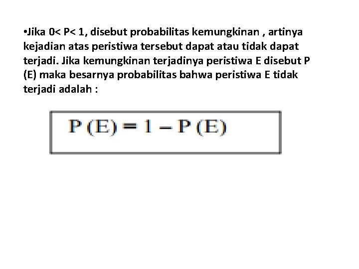  • Jika 0< P< 1, disebut probabilitas kemungkinan , artinya kejadian atas peristiwa