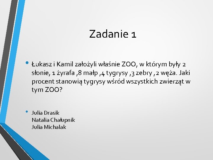 Zadanie 1 • Łukasz i Kamil założyli właśnie ZOO, w którym były 2 słonie,