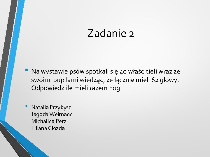 Zadanie 2 • Na wystawie psów spotkali się 40 właścicieli wraz ze swoimi pupilami