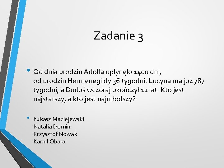 Zadanie 3 • Od dnia urodzin Adolfa upłynęło 1400 dni, od urodzin Hermenegildy 36