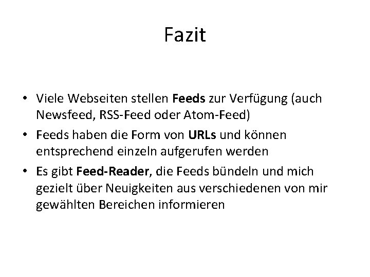 Fazit • Viele Webseiten stellen Feeds zur Verfügung (auch Newsfeed, RSS-Feed oder Atom-Feed) •