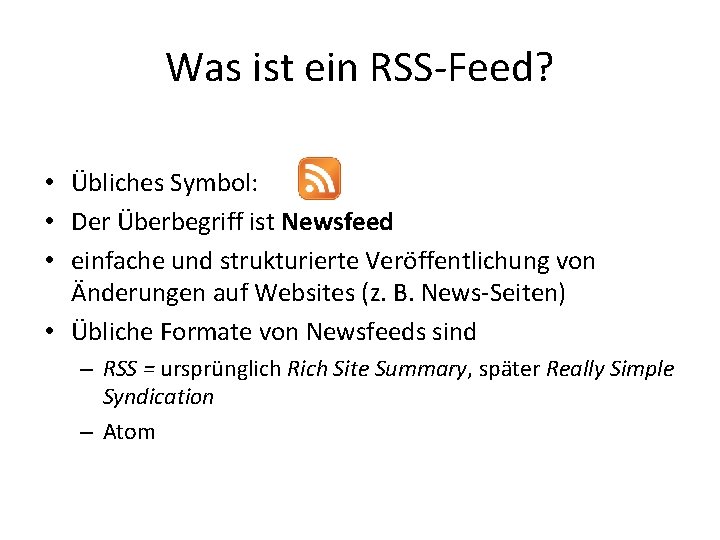 Was ist ein RSS-Feed? • Übliches Symbol: • Der Überbegriff ist Newsfeed • einfache