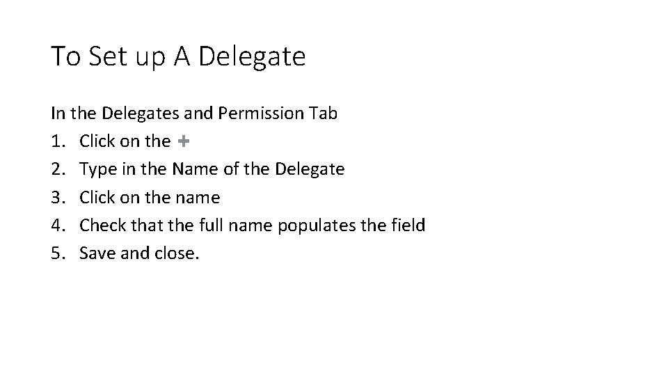 To Set up A Delegate In the Delegates and Permission Tab 1. Click on