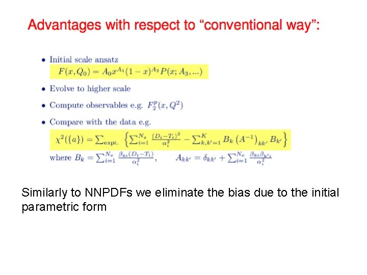 Similarly to NNPDFs we eliminate the bias due to the initial parametric form 