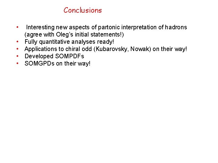 Conclusions • • • Interesting new aspects of partonic interpretation of hadrons (agree with