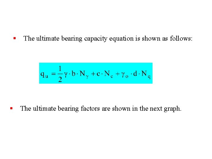 § § The ultimate bearing capacity equation is shown as follows: The ultimate bearing