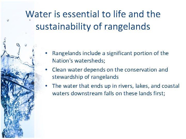 Water is essential to life and the sustainability of rangelands • Rangelands include a