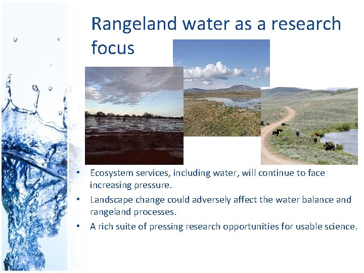 Rangeland water as a research focus • Ecosystem services, including water, will continue to