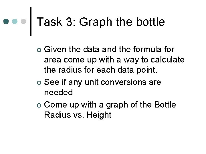 Task 3: Graph the bottle Given the data and the formula for area come