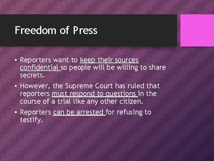 Freedom of Press • Reporters want to keep their sources confidential so people will