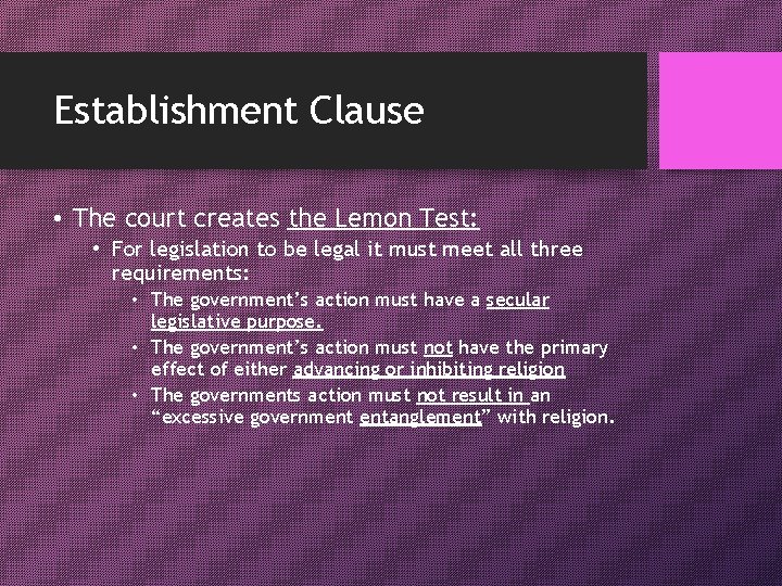 Establishment Clause • The court creates the Lemon Test: • For legislation to be