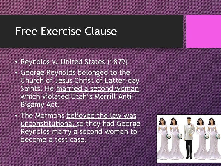 Free Exercise Clause • Reynolds v. United States (1879) • George Reynolds belonged to