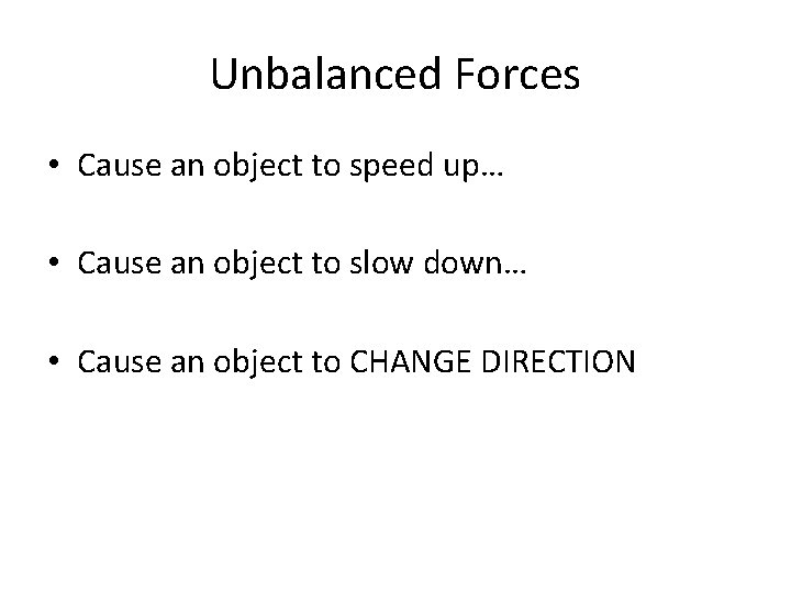 Unbalanced Forces • Cause an object to speed up… • Cause an object to
