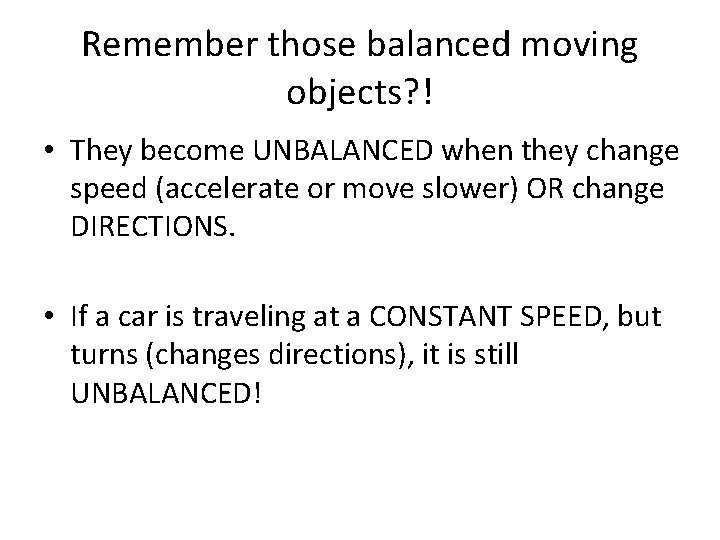 Remember those balanced moving objects? ! • They become UNBALANCED when they change speed