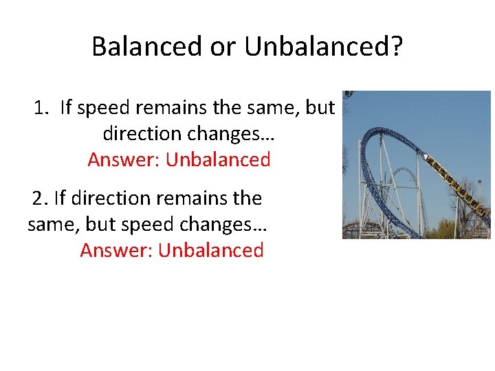 Balanced or Unbalanced? 1. If speed remains the same, but direction changes… Answer: Unbalanced