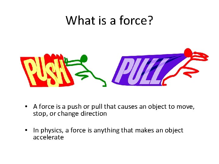 What is a force? • A force is a push or pull that causes