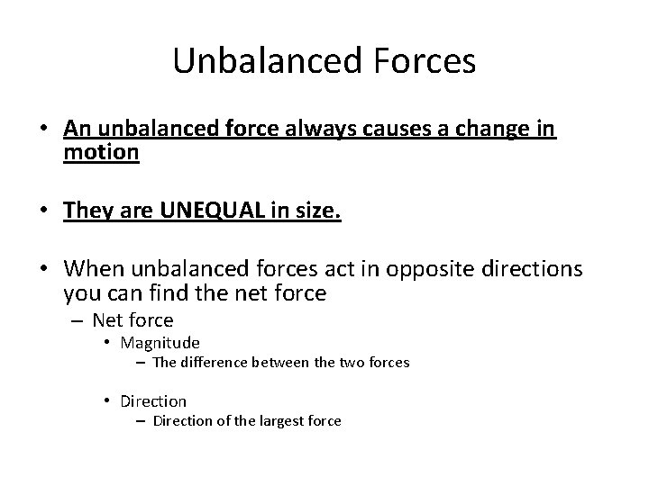 Unbalanced Forces • An unbalanced force always causes a change in motion • They