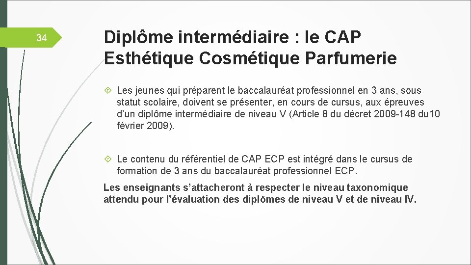 34 Diplôme intermédiaire : le CAP Esthétique Cosmétique Parfumerie Les jeunes qui préparent le