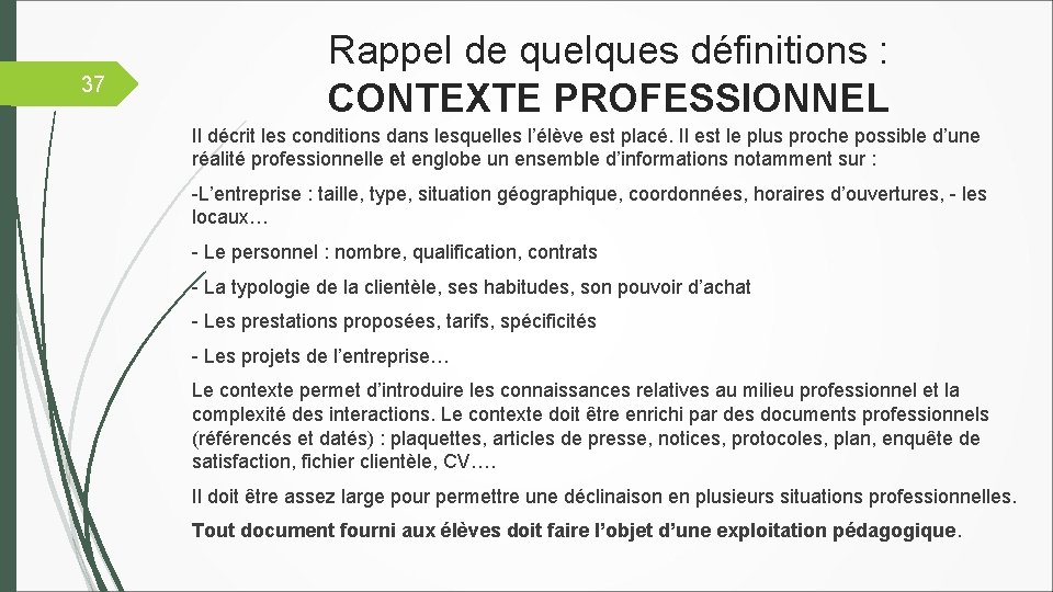 37 Rappel de quelques définitions : CONTEXTE PROFESSIONNEL Il décrit les conditions dans lesquelles