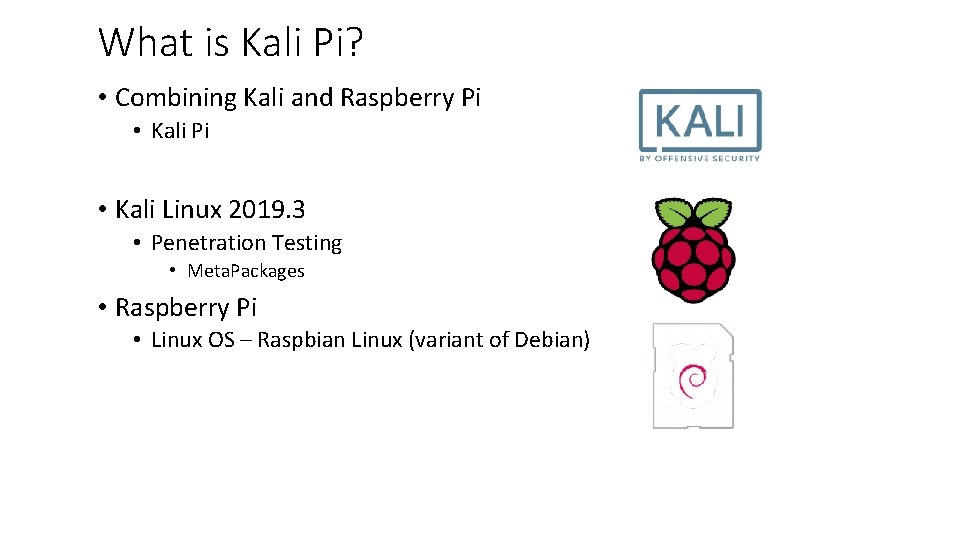 What is Kali Pi? • Combining Kali and Raspberry Pi • Kali Pi •