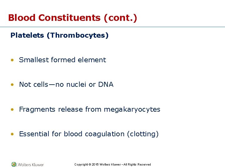 Blood Constituents (cont. ) Platelets (Thrombocytes) • Smallest formed element • Not cells—no nuclei