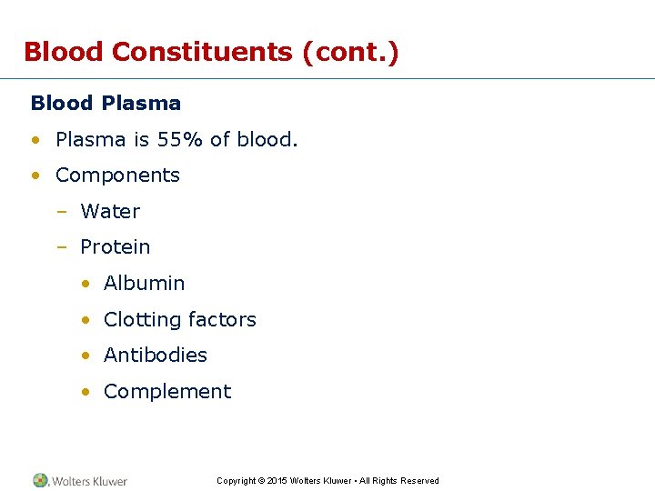 Blood Constituents (cont. ) Blood Plasma • Plasma is 55% of blood. • Components