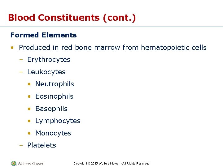 Blood Constituents (cont. ) Formed Elements • Produced in red bone marrow from hematopoietic