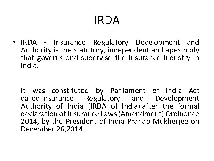 IRDA • IRDA - Insurance Regulatory Development and Authority is the statutory, independent and