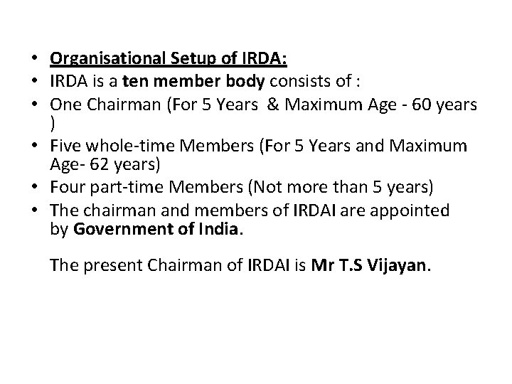  • Organisational Setup of IRDA: • IRDA is a ten member body consists