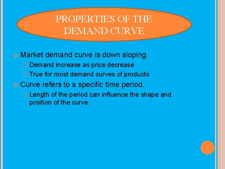 PROPERTIES OF THE DEMAND CURVE Market demand curve is down sloping. � Demand increase