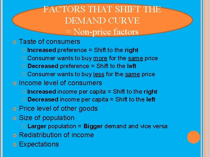 FACTORS THAT SHIFT THE DEMAND CURVE = Non-price factors Taste of consumers � Increased