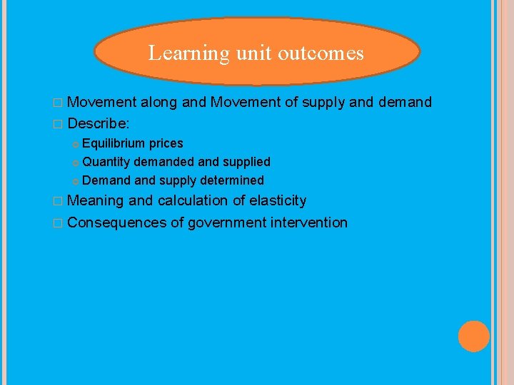 Learning unit outcomes MARKETS � Movement along and Movement of supply and demand �
