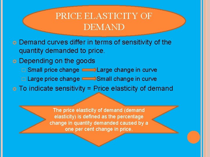 PRICE ELASTICITY OF DEMAND Demand curves differ in terms of sensitivity of the quantity