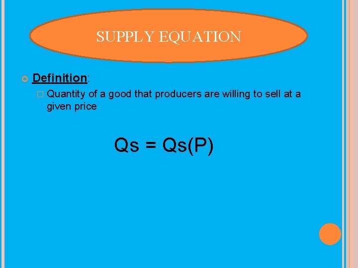 SUPPLY EQUATION SUPPLY SIDE OF THE MARKET Definition: � Quantity of a good that