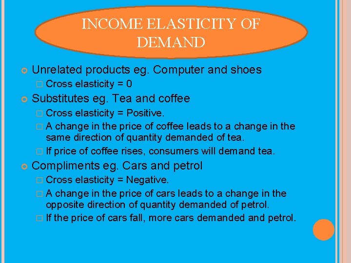 INCOME ELASTICITY OF DEMAND Unrelated products eg. Computer and shoes � Cross elasticity =
