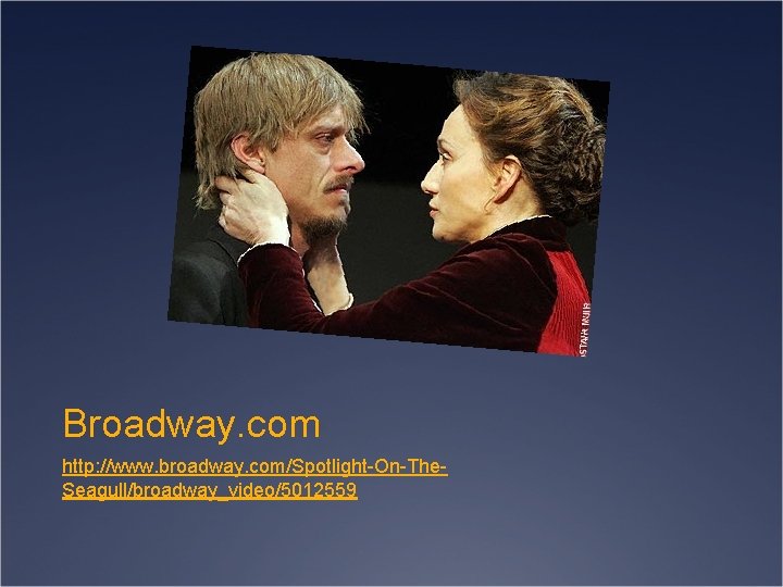 Broadway. com http: //www. broadway. com/Spotlight-On-The. Seagull/broadway_video/5012559 