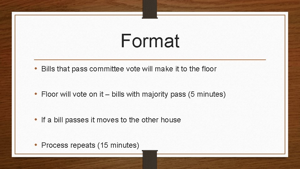 Format • Bills that pass committee vote will make it to the floor •