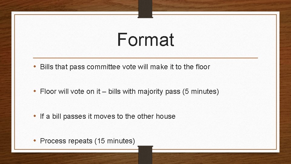 Format • Bills that pass committee vote will make it to the floor •