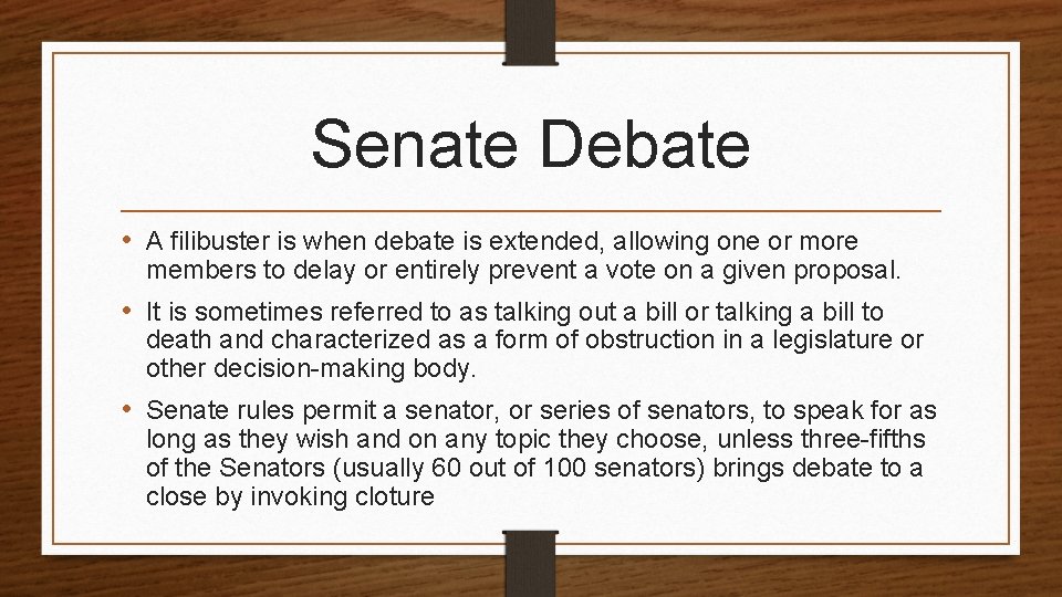 Senate Debate • A filibuster is when debate is extended, allowing one or more
