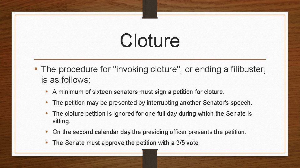 Cloture • The procedure for "invoking cloture", or ending a filibuster, is as follows: