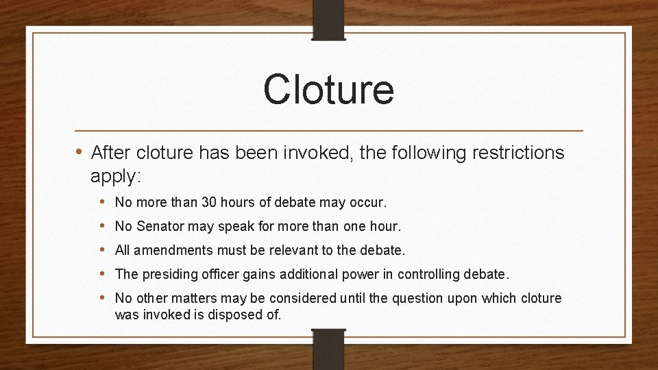 Cloture • After cloture has been invoked, the following restrictions apply: • • •