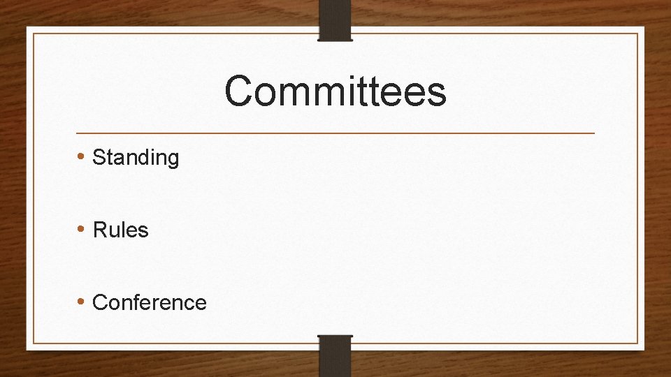 Committees • Standing • Rules • Conference 