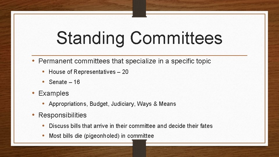 Standing Committees • Permanent committees that specialize in a specific topic • House of