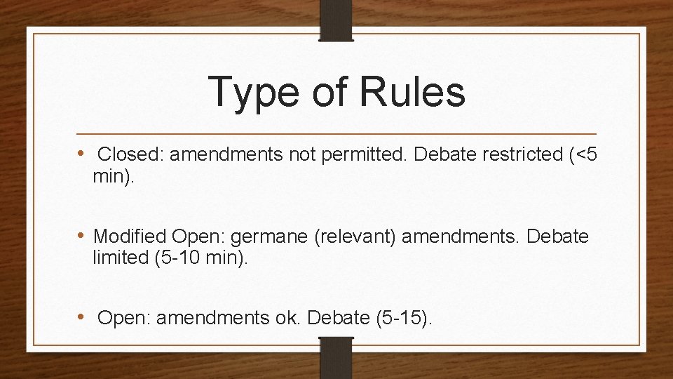 Type of Rules • Closed: amendments not permitted. Debate restricted (<5 min). • Modified