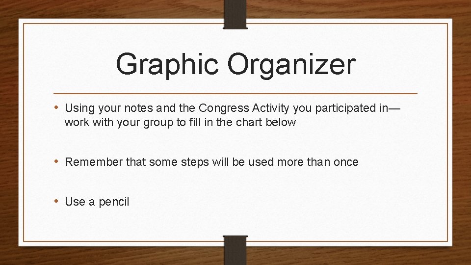 Graphic Organizer • Using your notes and the Congress Activity you participated in— work
