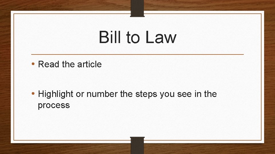 Bill to Law • Read the article • Highlight or number the steps you