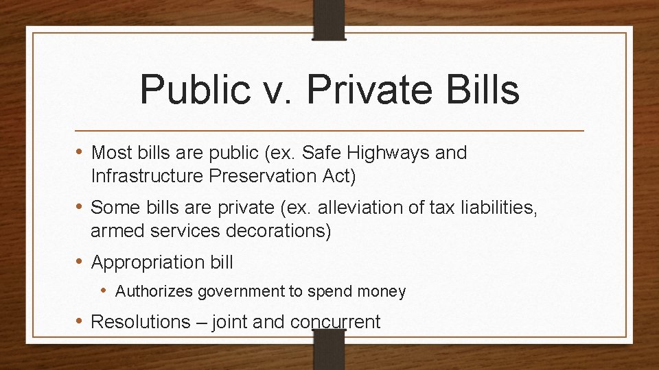 Public v. Private Bills • Most bills are public (ex. Safe Highways and Infrastructure